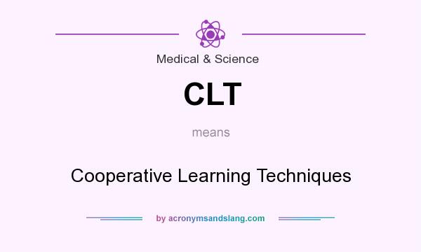 What does CLT mean? It stands for Cooperative Learning Techniques