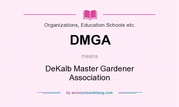 What does DMGA mean? It stands for DeKalb Master Gardener Association