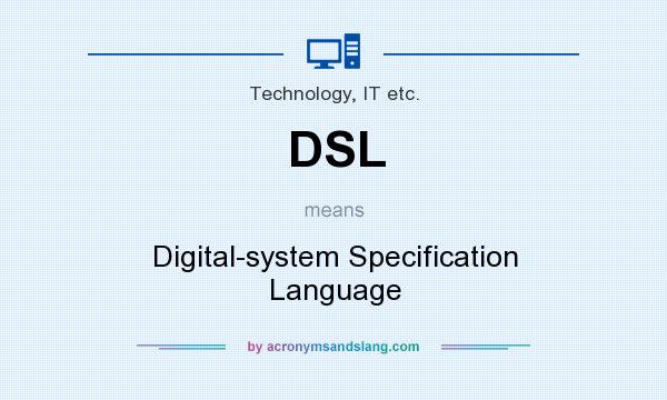 What does DSL mean? It stands for Digital-system Specification Language