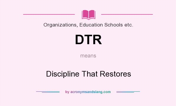What does DTR mean? It stands for Discipline That Restores