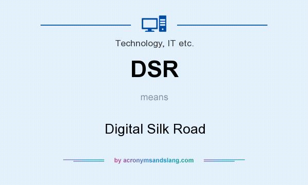 What does DSR mean? It stands for Digital Silk Road