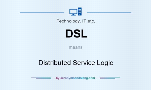 What does DSL mean? It stands for Distributed Service Logic