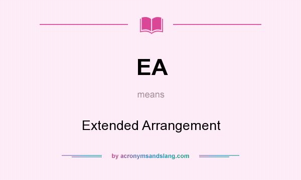 What does EA mean? It stands for Extended Arrangement