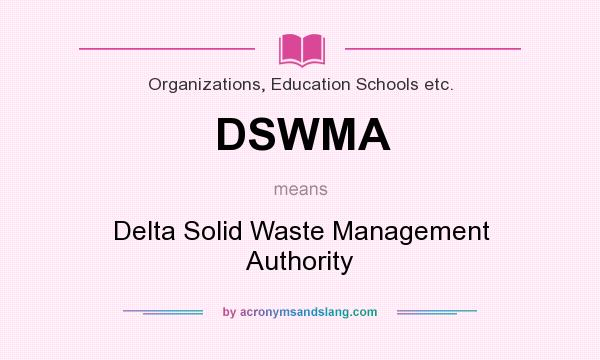 What does DSWMA mean? It stands for Delta Solid Waste Management Authority