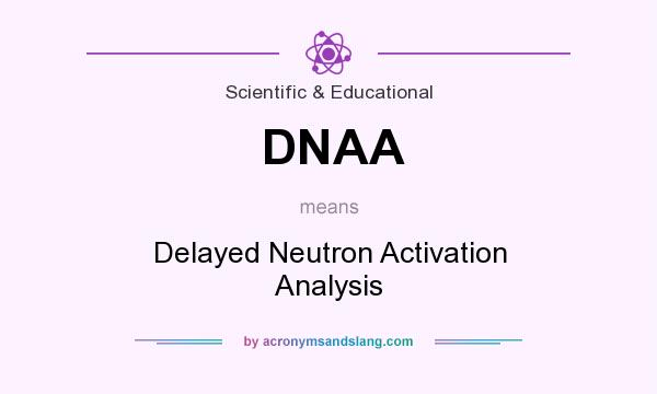 What does DNAA mean? It stands for Delayed Neutron Activation Analysis