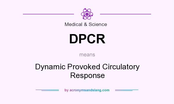 What does DPCR mean? It stands for Dynamic Provoked Circulatory Response