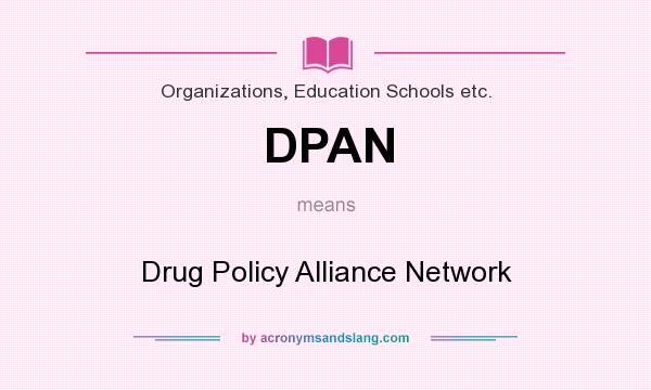 What does DPAN mean? It stands for Drug Policy Alliance Network