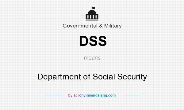 What does DSS mean? It stands for Department of Social Security