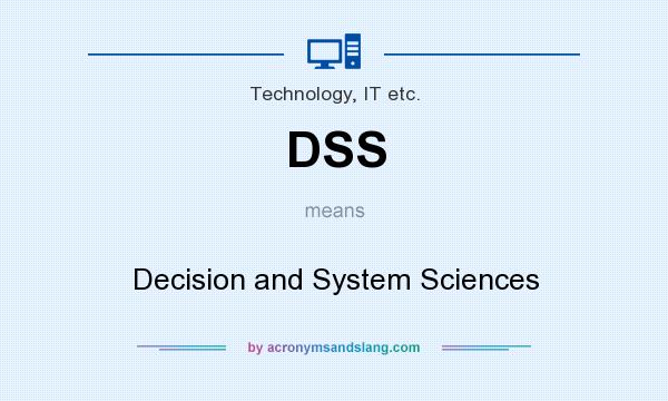 What does DSS mean? It stands for Decision and System Sciences