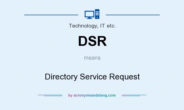 What does DSR mean? It stands for Directory Service Request