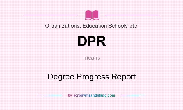 What does DPR mean? It stands for Degree Progress Report