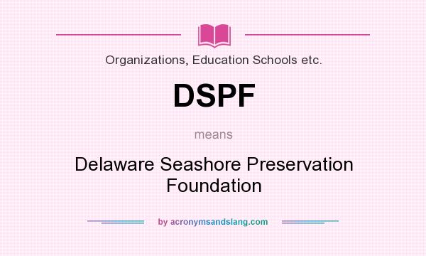 What does DSPF mean? It stands for Delaware Seashore Preservation Foundation