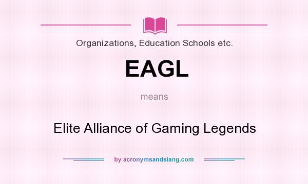 What does EAGL mean? It stands for Elite Alliance of Gaming Legends