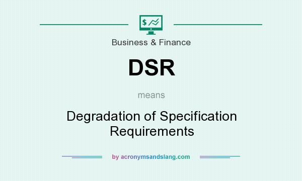 What does DSR mean? It stands for Degradation of Specification Requirements