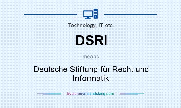 What does DSRI mean? It stands for Deutsche Stiftung für Recht und Informatik