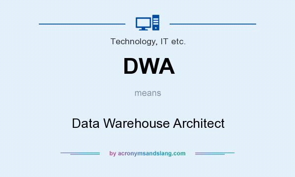 What does DWA mean? It stands for Data Warehouse Architect