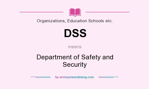 What does DSS mean? It stands for Department of Safety and Security