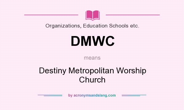 What does DMWC mean? It stands for Destiny Metropolitan Worship Church