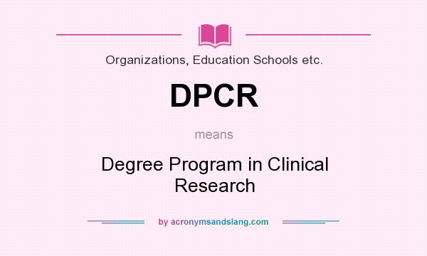 What does DPCR mean? It stands for Degree Program in Clinical Research