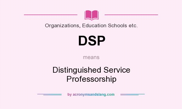 What does DSP mean? It stands for Distinguished Service Professorship