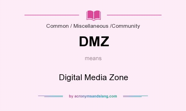 What does DMZ mean? It stands for Digital Media Zone