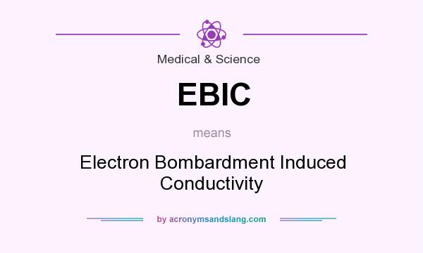 What does EBIC mean? It stands for Electron Bombardment Induced Conductivity