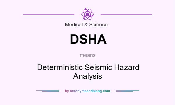 What does DSHA mean? It stands for Deterministic Seismic Hazard Analysis