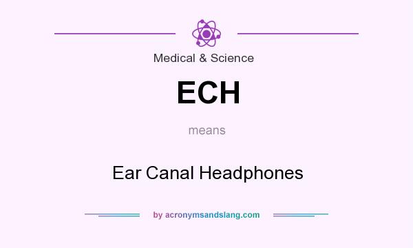 What does ECH mean? It stands for Ear Canal Headphones