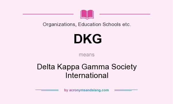 What does DKG mean? It stands for Delta Kappa Gamma Society International