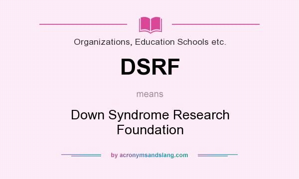 What does DSRF mean? It stands for Down Syndrome Research Foundation