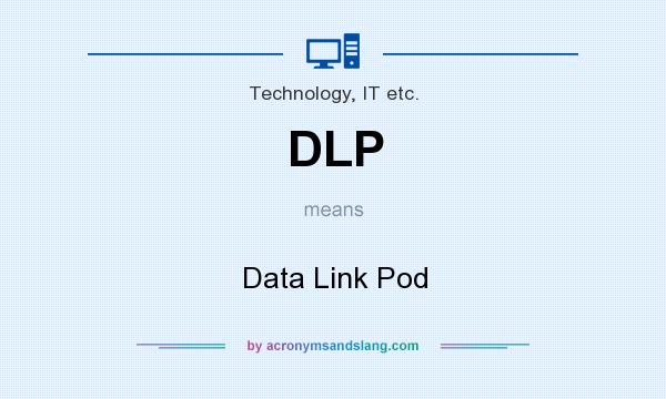 What does DLP mean? It stands for Data Link Pod