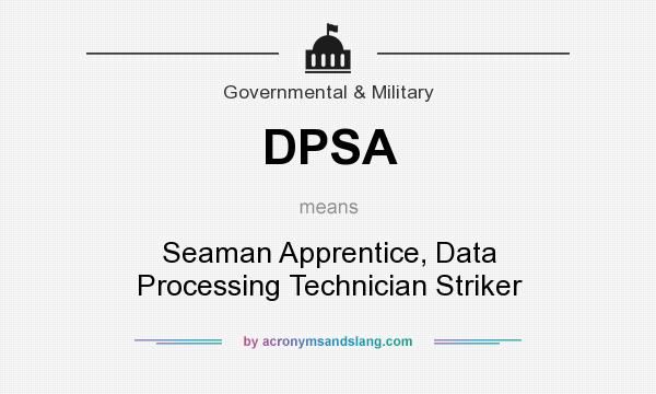 What does DPSA mean? It stands for Seaman Apprentice, Data Processing Technician Striker