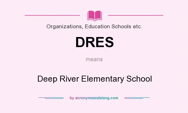 What does DRES mean? It stands for Deep River Elementary School