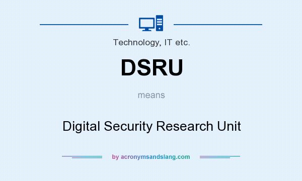 What does DSRU mean? It stands for Digital Security Research Unit