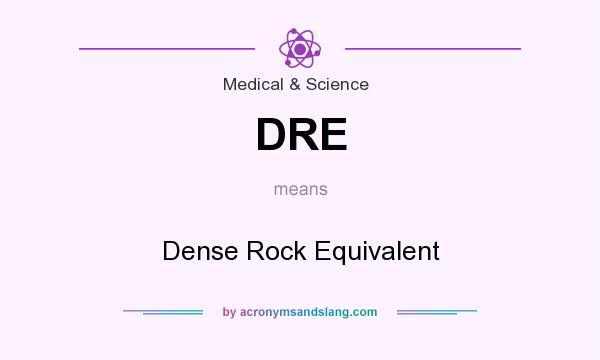 What does DRE mean? It stands for Dense Rock Equivalent