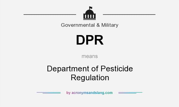 What does DPR mean? It stands for Department of Pesticide Regulation