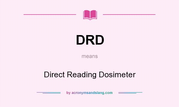 What does DRD mean? It stands for Direct Reading Dosimeter