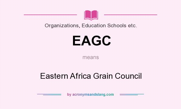 What does EAGC mean? It stands for Eastern Africa Grain Council