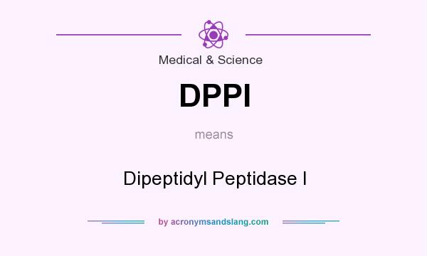 What does DPPI mean? It stands for Dipeptidyl Peptidase I