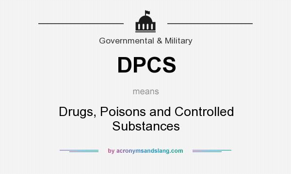What does DPCS mean? It stands for Drugs, Poisons and Controlled Substances