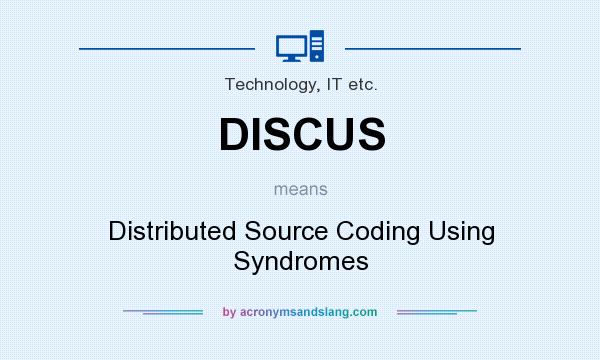 What does DISCUS mean? It stands for Distributed Source Coding Using Syndromes