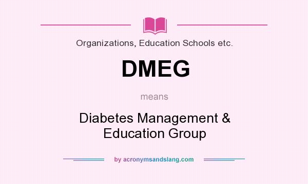 What does DMEG mean? It stands for Diabetes Management & Education Group