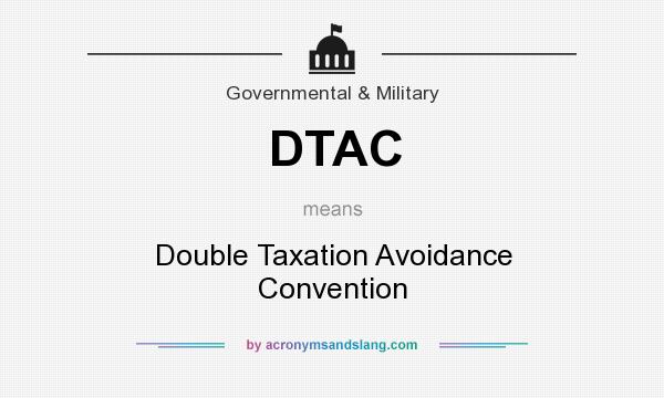 What does DTAC mean? It stands for Double Taxation Avoidance Convention