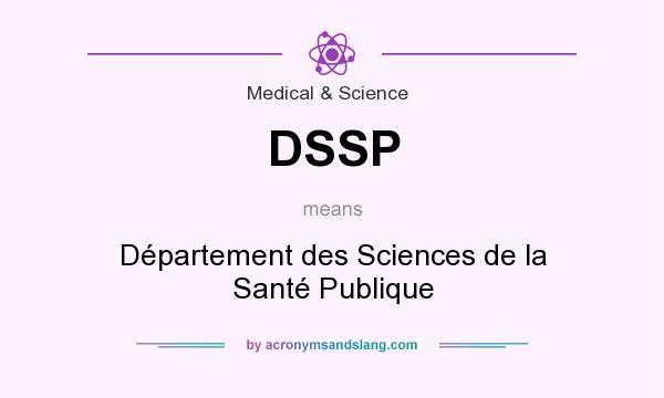 What does DSSP mean? It stands for Département des Sciences de la Santé Publique
