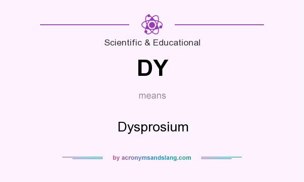 What does DY mean? It stands for Dysprosium