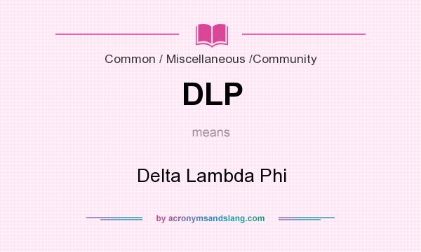 What does DLP mean? It stands for Delta Lambda Phi