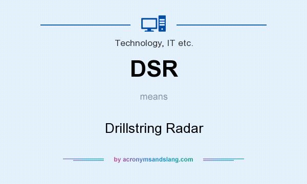 What does DSR mean? It stands for Drillstring Radar