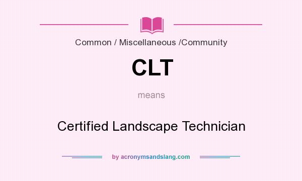 What does CLT mean? It stands for Certified Landscape Technician