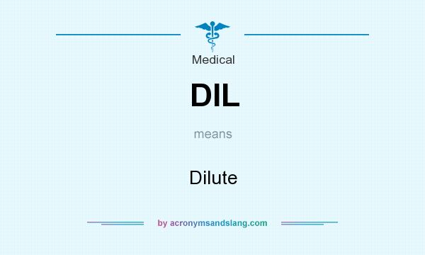 What does DIL mean? It stands for Dilute