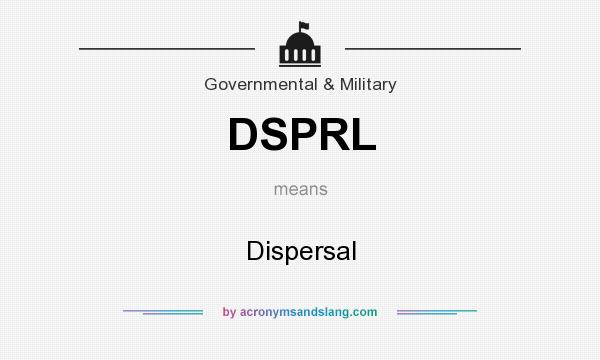 What does DSPRL mean? It stands for Dispersal